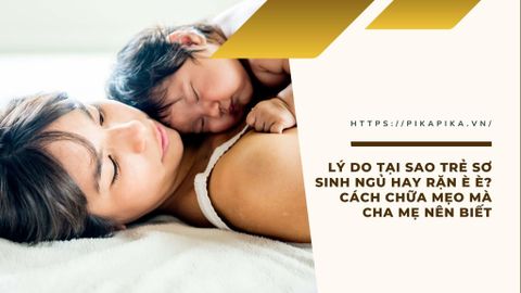 Bật mí lý giải trẻ sơ sinh ngủ hay rặn è è