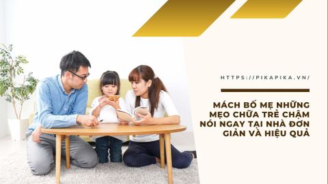 Mách mẹo chữa trẻ chậm nói ngay tại nhà