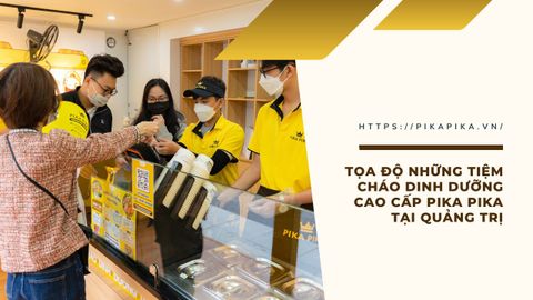 ​​​​​​​Tọa Độ Những Tiệm Cháo Dinh Dưỡng Cao Cấp Pika Pika Tại Quảng Trị