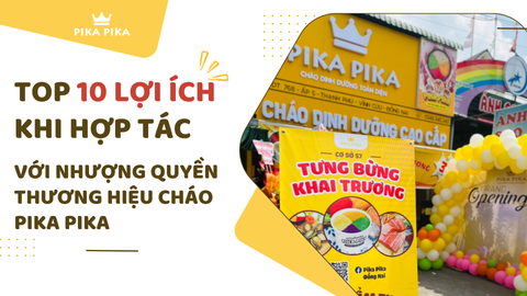 Top 10 lợi ích khi hợp tác với nhượng quyền thương hiệu cháo Pika Pika