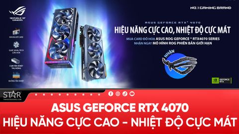 [ASUS ROG RTX4070 SERIES] HIỆU NĂNG CỰC CAO – NHIỆT ĐỘ CỰC MÁT