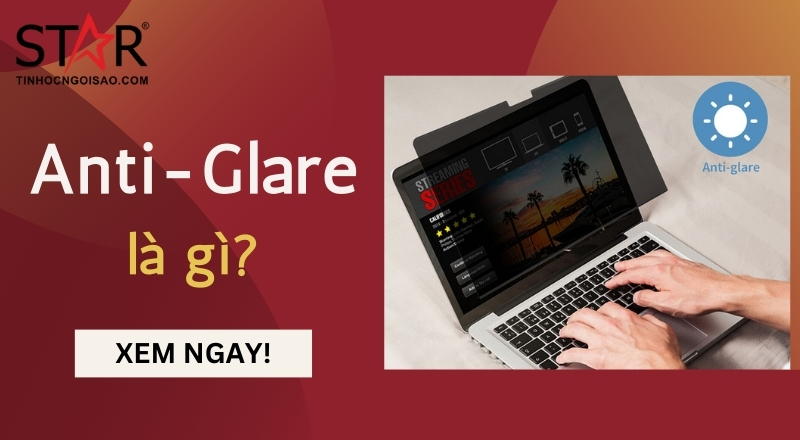 Anti-Glare là gì? Những điều cần biết về công nghệ màn hình Anti-Glare ...