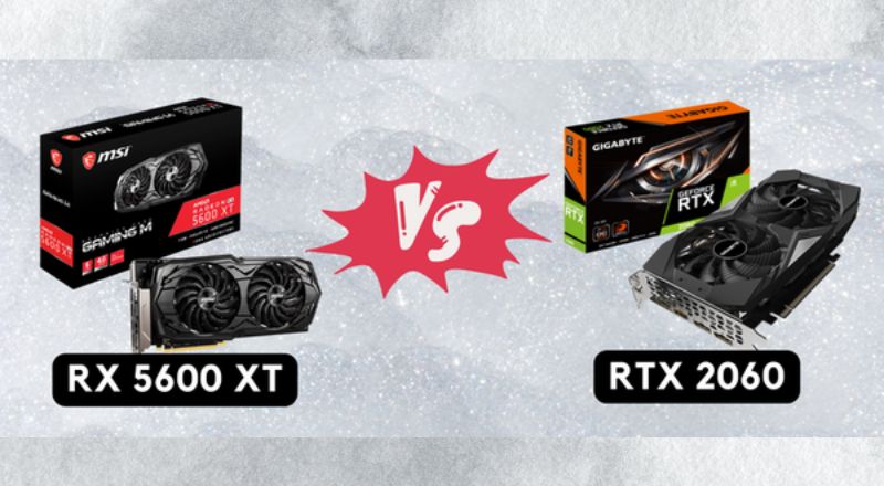 So sánh RX 5600 XT vs RTX 2060 - Đâu là VGA phù hợp với nhu cầu ...