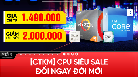 CPU SIÊU SALE - ĐỔI NGAY ĐỜI MỚI