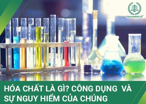 Hóa chất là gì? Vai trò, sự nguy hiểm của chúng trong cuộc sống