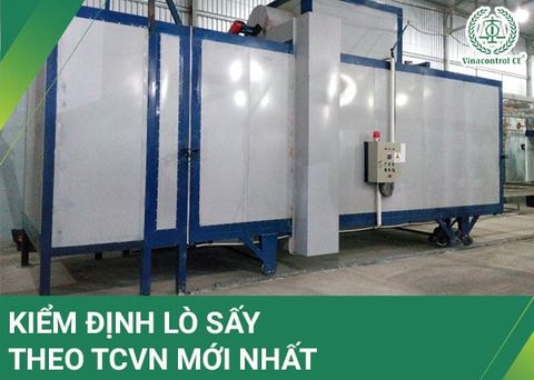 Kiểm định lò sấy theo TCVN mới nhất | 6 nội dung cần lưu ý