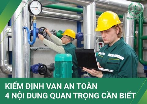 Kiểm định van an toàn | 4 nội dung quan trọng cần biết