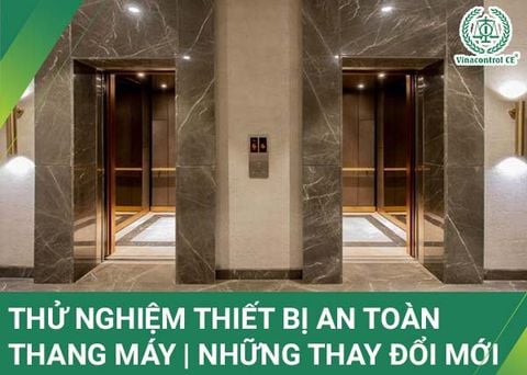 Thử nghiệm thiết bị an toàn thang máy | Cập nhật quy đinh 2025