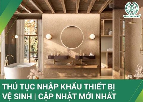 Thủ Tục Nhập Khẩu Thiết Bị Vệ Sinh Năm 2025