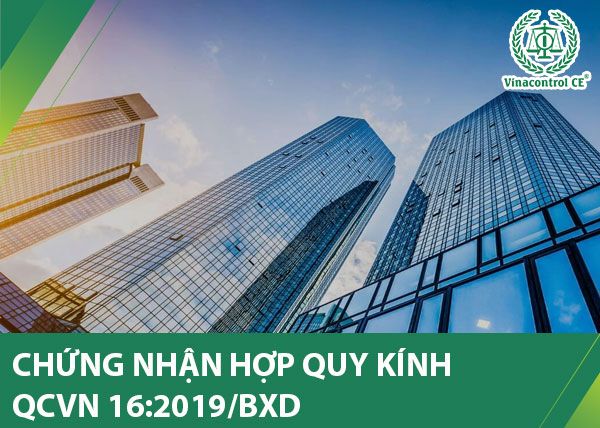 Doanh nghiệp phải tiến hành chứng nhận Hợp quy kính phù hợp QCVN 16:2019/BXD