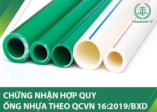 Chứng nhận hợp quy ống nhựa PP, PE, PVC –U theo QCVN 16:2019/BXD