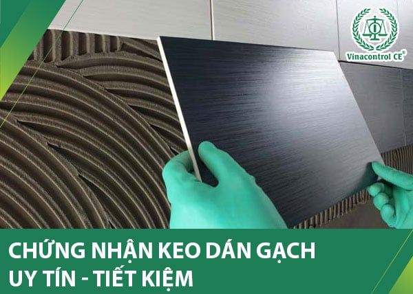 Chứng nhận hợp chuẩn cho keo dán gạch theo TCVN 7899:2008