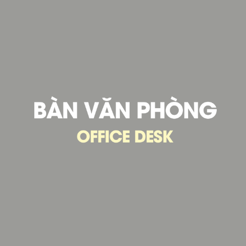 BÀN VĂN PHÒNG - BÀN GIÁM ĐỐC - BÀN HỌP
