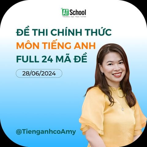 ĐỀ THI MÔN TIẾNG ANH KÌ THI TN THPT 2024 (ĐẦY ĐỦ 24 MÃ ĐỀ)