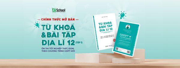 CHÍNH THỨC MỞ BÁN SÁCH: TỪ KHÓA VÀ BÀI TẬP ĐỊA LÍ 12 THEO CHƯƠNG TRÌNH GDPT MỚI