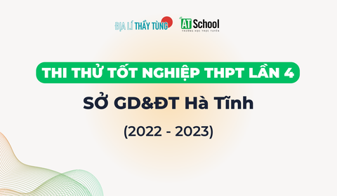 Đề thi thử tốt nghiệp THPT 2022-2023 của sở GD&DT Hà Tĩnh môn Địa lí lần 04