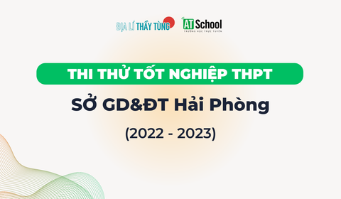 Đề thi thử tốt nghiệp THPT 2022-2023 của sở GD&DT Hải Phòng môn Địa lí
