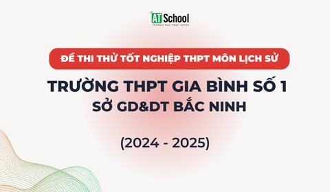 Đề khảo sát tốt nghiệp THPT 2024-2025 môn Lịch sử trường THPT Gia Bình số 1 Bắc Ninh