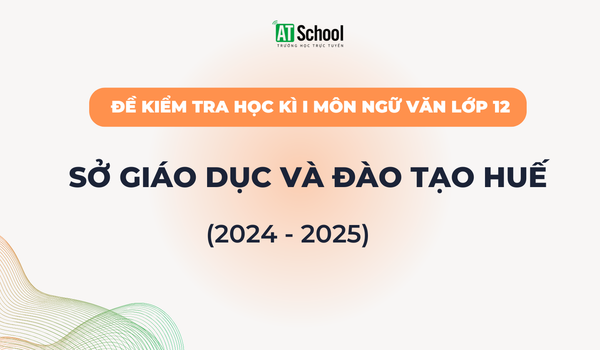 Đề kiếm tra cuối Học kì 1 lớp 12 môn Ngữ Văn năm học 2024-2025 của sở GD&DT Huế