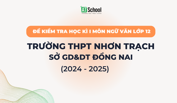 Đề kiếm tra cuối Học kì 1 lớp 12 môn Ngữ Văn trường THPT Nhơn Trạch (Đồng Nai)