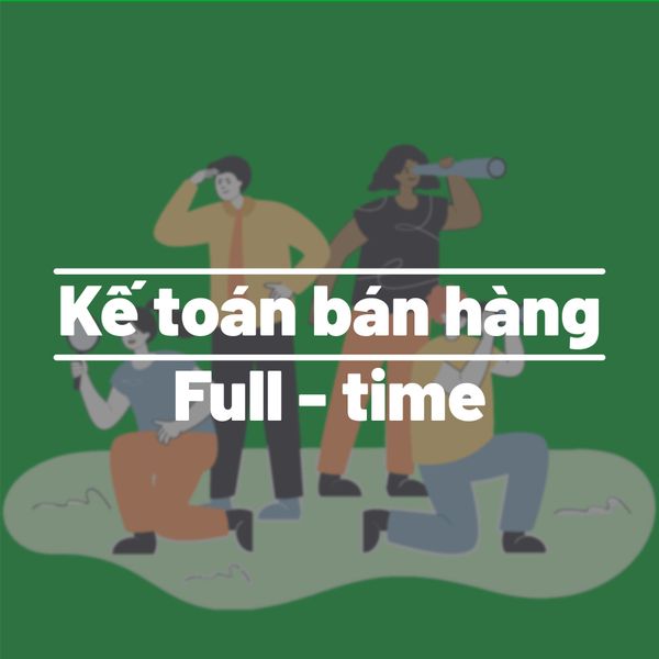 TUYỂN DỤNG: KẾ TOÁN BÁN HÀNG FULL - TIME