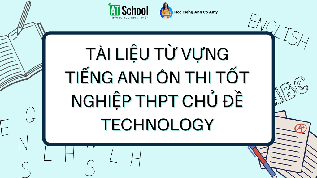 Từ vựng Tiếng Anh ôn thi tốt nghiệp THPT chủ đề Technology