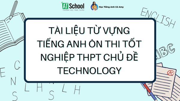Từ vựng Tiếng Anh ôn thi tốt nghiệp THPT chủ đề Technology