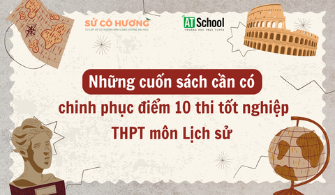 Những cuốn sách cần có để chinh phục điểm 10 thi tốt nghiệp THPT môn Lịch sử