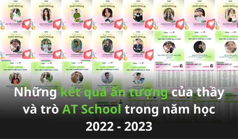 Những kết quả ấn tượng của thầy và trò AT School trong năm học 2022 - 2023