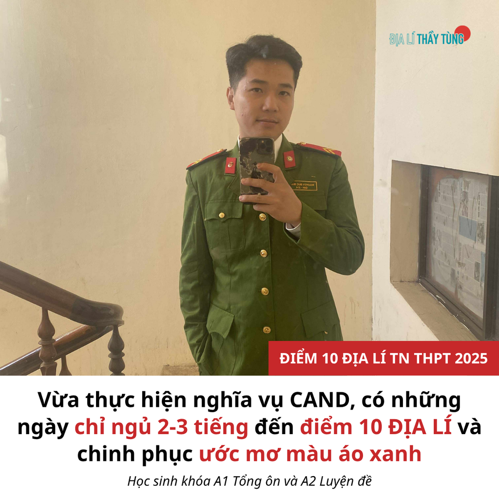 Từ công nhân bốc xếp đến điểm 10 Địa lí TN THPT 2025: Hành trình bền bỉ của chiến sĩ nghĩa vụ