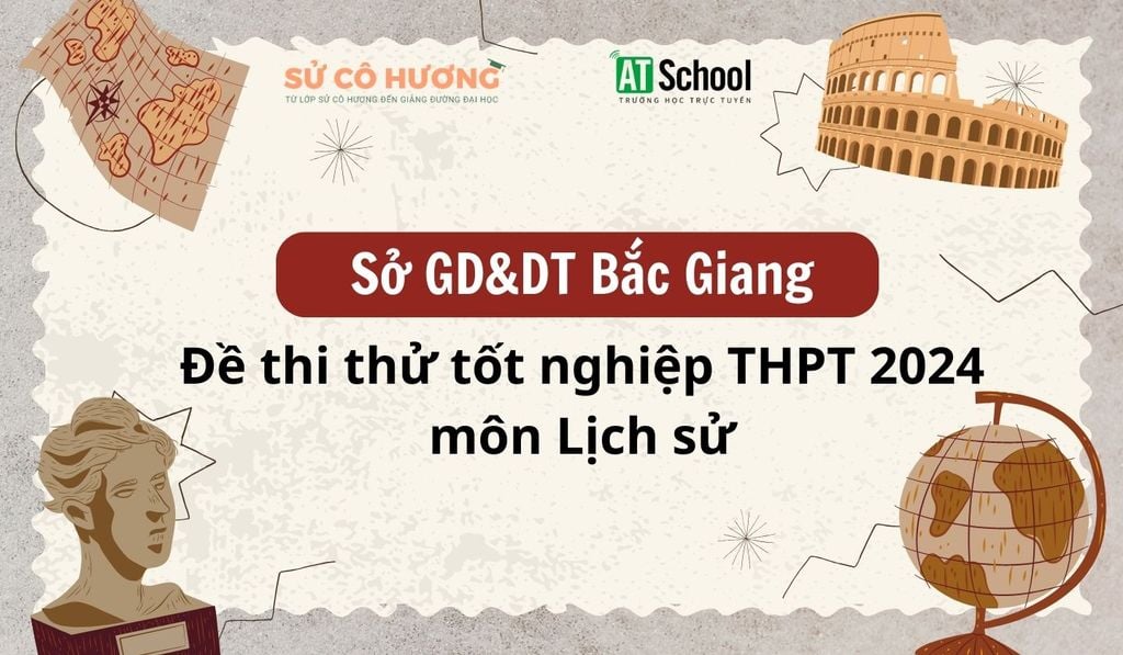 Đề thi thử tốt nghiêp THPT 2024 sở GD&DT Bắc Giang môn Lịch sử
