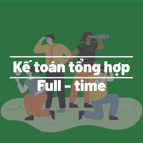 TUYỂN DỤNG: KẾ TOÁN TỔNG HỢP FULL-TIME