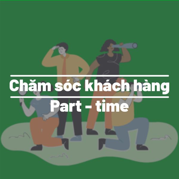TUYỂN DỤNG: CHĂM SÓC KHÁCH HÀNG PART-TIME