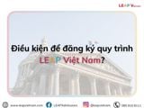 Điều kiện để đăng ký quy trình LEAP Việt Nam?