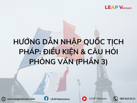 HƯỚNG DẪN NHẬP QUỐC TỊCH PHÁP: ĐIỀU KIỆN & CÂU HỎI PHỎNG VẤN (Phần 3)