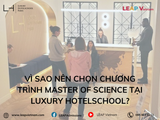 Vì sao nên chọn chương trình Master of Science tại Luxury Hotelschool?