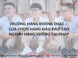 Trường Hàng Không ENAC – Lựa Chọn Hàng Đầu Đào Tạo Ngành Hàng Không Tại Pháp