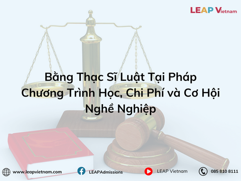 Bằng Thạc Sĩ Luật Tại Pháp: Chương Trình Học, Chi Phí và Cơ Hội Nghề Nghiệp