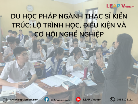 Du học Pháp ngành Thạc sĩ Kiến trúc: Lộ trình học, điều kiện và cơ hội nghề nghiệp