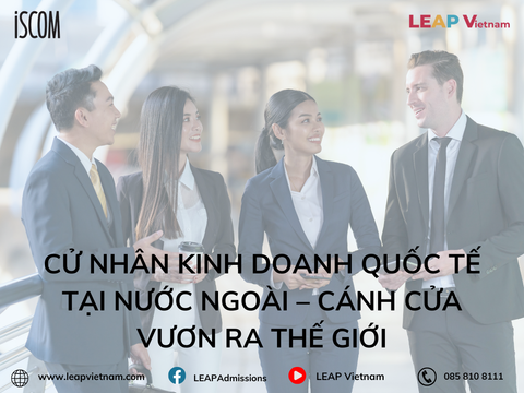 Cử nhân Kinh doanh Quốc tế tại Nước Ngoài – Cánh cửa vươn ra thế giới