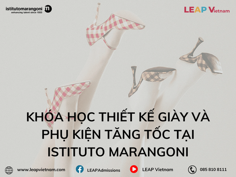 Khóa Học Thiết Kế Giày và Phụ Kiện Tăng Tốc Tại Istituto Marangoni: Bệ Phóng Cho Thế Hệ Nghệ Nhân Thời Trang Mới
