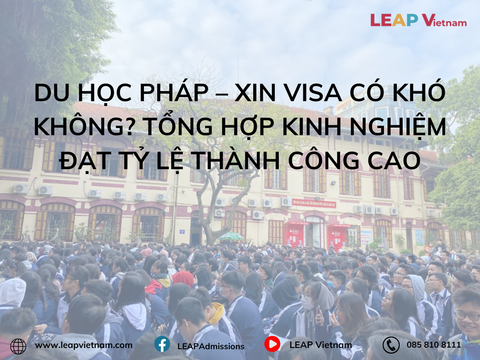 Du học Pháp – Xin visa có khó không? Tổng hợp kinh nghiệm đạt tỷ lệ thành công cao