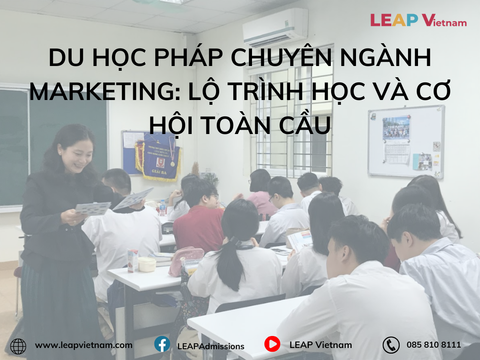 Du học Pháp chuyên ngành Marketing: Lộ trình học và cơ hội toàn cầu