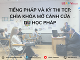 Tiếng Pháp và kỳ thi TCF: Chìa khóa mở cánh cửa du học Pháp