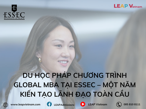 Du học Pháp chương trình Global MBA tại ESSEC – Một năm kiến tạo lãnh đạo toàn cầu