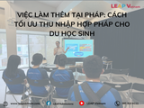 Việc làm thêm tại Pháp: Cách tối ưu thu nhập hợp pháp cho du học sinh