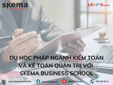 Du học Pháp ngành Kiểm toán và Kế toán quản trị: Cơ hội nghề nghiệp quốc tế với chương trình MSc tại SKEMA