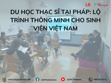 Du học Thạc sĩ tại Pháp: Lộ trình thông minh cho sinh viên Việt Nam