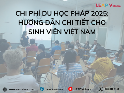 Chi phí du học Pháp 2025: Hướng dẫn chi tiết cho sinh viên Việt Nam