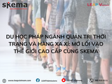 Du học Pháp ngành Quản trị Thời trang và Hàng xa xỉ: Mở lối vào thế giới cao cấp cùng SKEMA